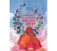 ¿Por qué los pájaros no tienen rey? (SIN COLECCION)