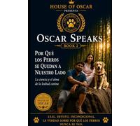 Por Qué los Perros Se Quedan a Nuestro Lado: La ciencia y el alma de la lealtad canina: 13 (Oscar Speaks)