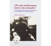 ¿Por qué maltratamos tanto a los animales?: Un modelo para la masacre de personas en los campos de exterminio nazis (Ensayo)