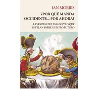¿Por qué manda Occidente... por ahora? Las pautas del pasado y lo que revelan sobre nuestro futuro | Ian Morris