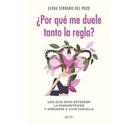 ¿Por qué me duele tanto la regla?. | Elena Serrano