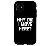 ¿por qué me mudé aquí? - Novedad Divertida de Humor sarcástico Carcasa para iPhone 11