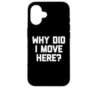 ¿por qué me mudé aquí? - Novedad Divertida de Humor sarcástico Carcasa para iPhone 16