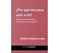 ¿POR QUÉ ME PASA ESTO A MÍ?: Diálogo con adolescentes sobre adopción y acogimiento (PUNTADAS)