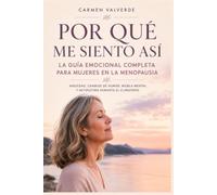 Por Qué Me Siento Así: La Guía Emocional Completa para Mujeres en la Menopausia. Ansiedad, Cambios de Humor, Niebla Mental y Autoestima Durante el Climaterio