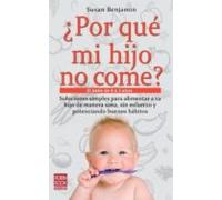 ¿por que mi hijo no come?: el bebe de 0 a 3 años: soluciones simp les