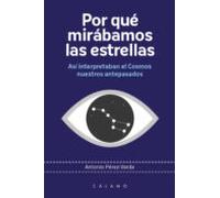 Por Que Mirabamos Las Estrellas: Asi Interpretaban El Cosmos Nuestros