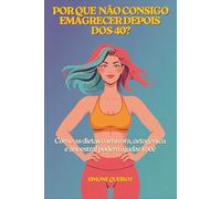 POR QUE NÃO CONSIGO EMAGRECER DEPOIS DOS 40?: Como as dietas carnívoras, cetogênicas e a dieta ancestral podem ajudar você (NUTRIÇÃO METABÓLICA)