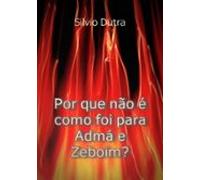 Por Que Não É Como Foi Para Admá E Zeboim? (ebook)
