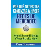 Por Qué Necesitas Comenzar A Hacer Redes De Mercadeo: Cómo Eliminar El Riesgo Y Tener Una Vida Mejor