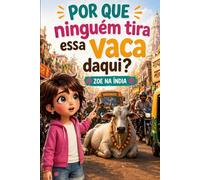 POR QUE NINGUÉM TIRA ESSA VACA DAQUI?: ZOE NA ÍNDIA (ZOE PELO MUNDO)