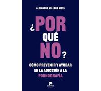 ¿POR qué NO?: Cómo prevenir y ayudar en la adicción a la pornografía (Alienta)
