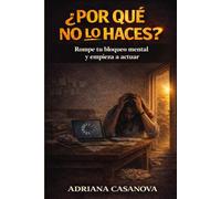 ¿Por qué no lo haces?: Rompe tu bloqueo mental y empieza a actuar: 2 (Deja de posponer)