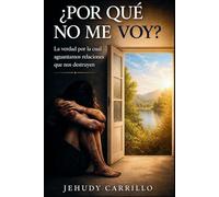¿POR QUÈ NO ME VOY?: La verdad por la cual, aguantamos relaciones que nos destruyen.