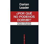Por qué no podemos dormir: Nuestra mente durante el sueño y el insomnio (ENSAYO)