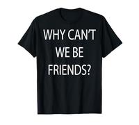 Por qué no podemos ser amigos Camiseta