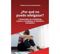 ¿Por qué no puedo adelgazar?: La verdad sobre el metabolismo, la resistencia a la insulina, el hambre constante y los bloqueos hormonales que ... de peso (MediSano Guías de Salud Metabólica)