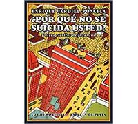 Por Qué No Se Suicida Usted: y otros escritos de juventud (Los Humoristas)