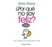 ¿Por qué no soy feliz? Vive y disfruta sin complicarte la vida