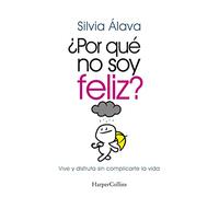 ¿Por qué no soy feliz? Vive y disfruta sin complicarte la vida: Vive y disfruta sin complicarte la vida (Live and Enjoy without Complications) (HARPERCOLLINS NF)