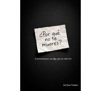 ¿Por qué no te mueres?: Conversaciones con algo que no está vivo