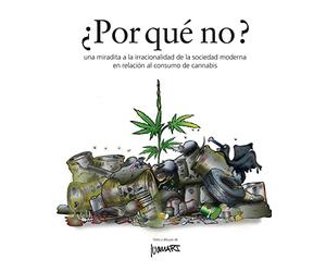 Por que' no ?: una miradita a la irracionalidad de la sociedad moderna en relación al consumo de cannabis