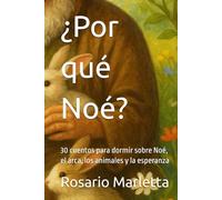 ¿Por qué Noé?: 30 cuentos para dormir sobre Noé, el arca, los animales y la esperanza (NARRATIVA)