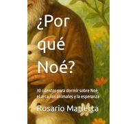 ¿Por qué Noé?: 30 cuentos para dormir sobre Noé, el arca, los animales y la esperanza (NARRATIVA)