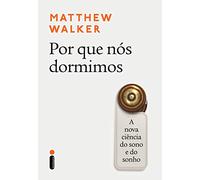 Por que Nós Dormimos. A Nova Ciência do Sono e do Sonho