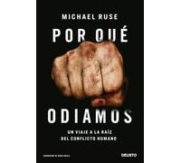 Por qué odiamos: Un viaje a la raíz del conflicto humano (Deusto)