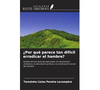 ¿Por qué parece tan difícil erradicar el hambre?: Análisis de tres factores esenciales: los fenómenos climáticos, la dimensión política y la construcción social del hambre