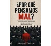 ¿POR QUÉ PENSAMOS MAL?: Sesgos, ilusiones, conformismo y trampas mentales que deforman la realidad: 5 (Biblioteca del humano moderno)