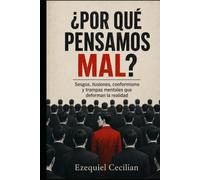 ¿POR QUÉ PENSAMOS MAL?: Sesgos, ilusiones, conformismo y trampas mentales que deforman la realidad (Biblioteca del humano moderno)