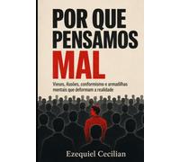 POR QUE PENSAMOS MAL: Vieses, ilusões, conformismo e armadilhas mentais que deformam a realidade (Biblioteca do humano moderno)