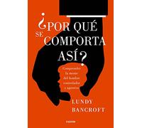 ¿Por qué se comporta así?: Comprender la mente del hombre controlador y agresivo (Divulgación)