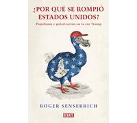 Por qué se rompió Estados Unidos: Populismo y polarización en la era Trump (Sociedad)