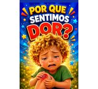 POR QUE SENTIMOS DOR? (Histórias que ensinam - livros infantis com Lia e Nico)