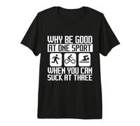 por qué ser Bueno en un Deporte Cuando Puedes chupar en el triatlón Camiseta Premium
