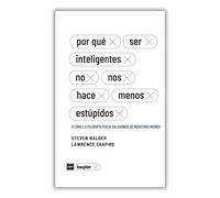Por qué ser inteligentes no nos hace menos estúpidos (o cómo la filosofía puede salvarnos de nosotros mismos) | Steven Malder, Lawrence Shapiro