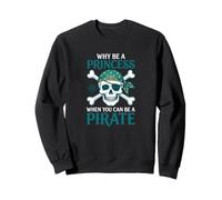 ¿por qué ser una Princesa Cuando Puedes ser un Disfraz de niña Pirata? Sudadera