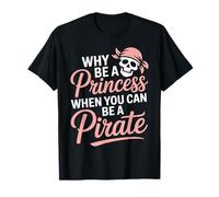 por qué ser una Princesa Cuando Puedes ser un Pirata Camiseta