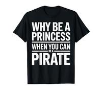 por qué ser una Princesa Cuando Puedes ser un Pirata Camiseta