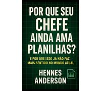 Por que seu chefe ainda ama planilhas?:: E por que isso já não faz mais sentido no mundo atual