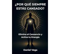 ¿POR QUÉ SIEMPRE ESTÁS CANSADO?: Elimina el Cansancio y Activa tu Energía