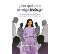 ¿Por qué solo atraigo tóxicos?: Una historia real que inspira a sanar, despertar y dejar de tolerar lo intolerable