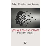 ¿Por qué sólo nosotros? Lenguaje y evolución | Noam Chomsky, Robert C. Berwick