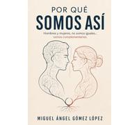POR QUÉ SOMOS ASÍ: Hombres y mujeres no somos iguales... somos complementarios.