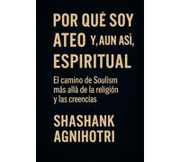 Por qué soy ateo y, aun así, espiritual: El camino de Soulism más allá de la religión y las creencias