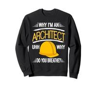 ¿por qué Soy un Arquitecto Uhh Why Do You Breathe? Regalo Divertido Sudadera
