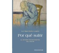 Por qué sufrir: El sentido trascendente del dolor
